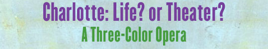 Charlotte: Life? or Theater?
